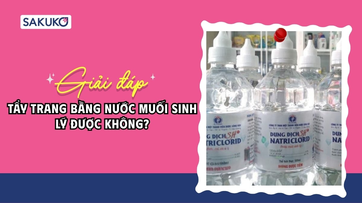 Tẩy trang bằng nước muối sinh lý được không? Ai nên sử dụng