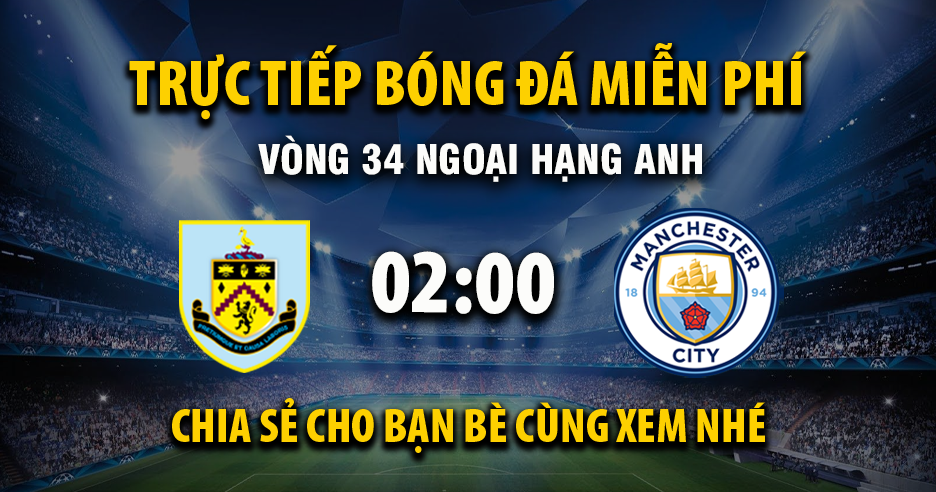 Xem trực tiếp Burnley vs Manchester City vào lúc 02:00, ngày 23/04/2026 - Vaoroih.cc