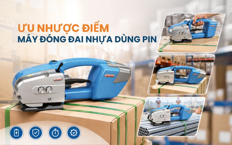 Ưu nhược điểm máy đóng đai nhựa dùng pin - Có nên đầu...