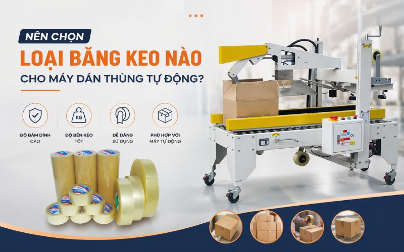 Nên chọn loại băng keo nào cho máy dán thùng tự...