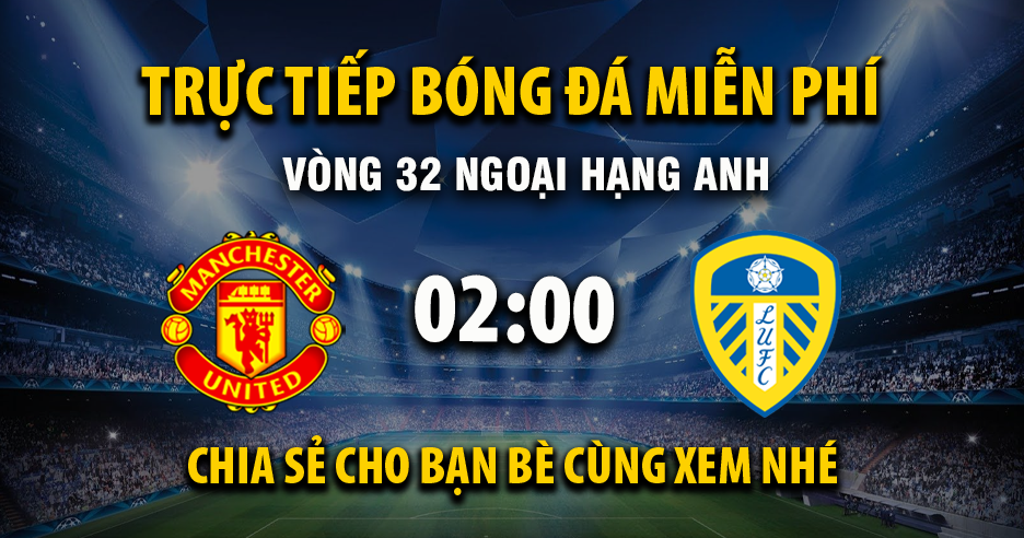 Link trực tiếp Manchester United vs Leeds United 02:00, ngày 14/04 - Xoilac365.tv