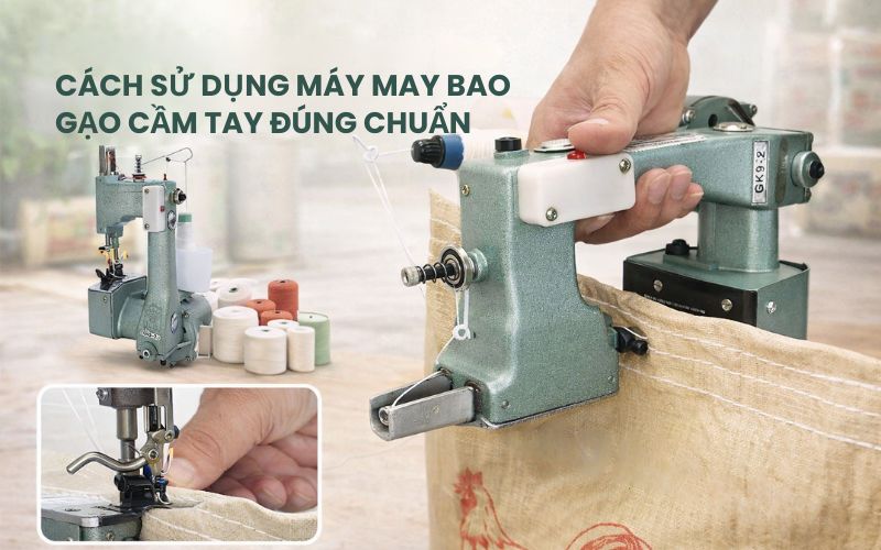 Cách sử dụng máy may bao gạo cầm tay đúng...