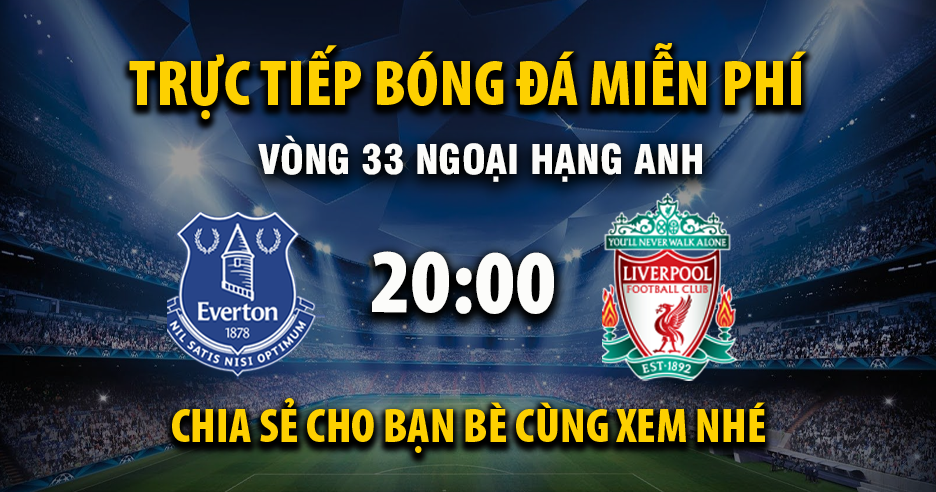 Link trực tiếp Everton vs Liverpool 20:00, ngày 19/04 - Xoilac365.tv