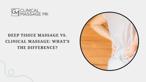 Deep Tissue Massage vs. Clinical Massage What’s the Difference