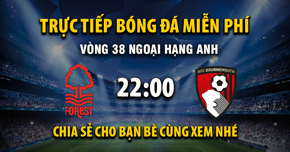 Xem trực tiếp Nottingham Forest vs AFC Bournemouth vào lúc 22:00, ngày 24/05/2026 - Vaoroig.cc