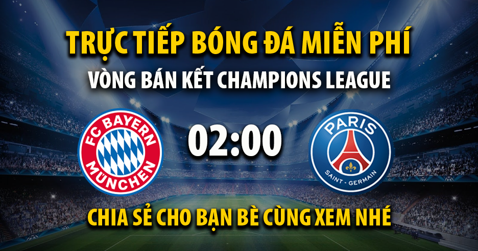 Link trực tiếp Bayern Munich vs PSG 02:00, ngày 07/05 - Xoilac365.tv