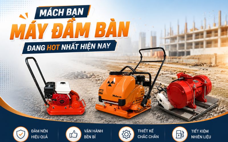 Mách bạn máy đầm bàn đang HOT nhất hiện nay