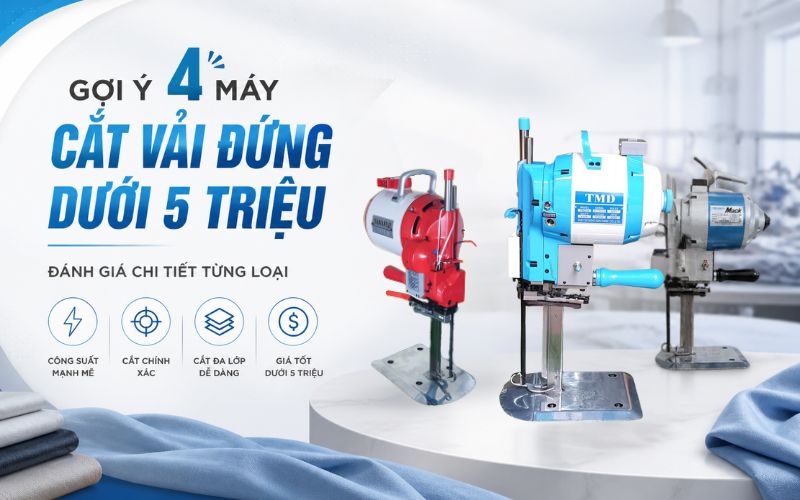 Gợi ý 4 Máy cắt vải đứng dưới 5 triệu - Đánh giá chi tiết...