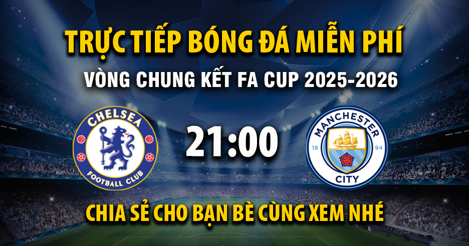 Xem trực tiếp Chelsea vs Manchester City vào lúc 21:00, ngày 16/05/2026 - Vaoroiu.cc