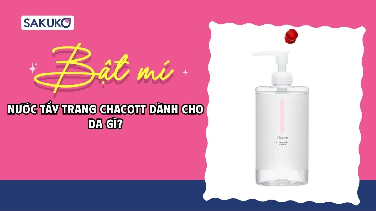 Nước tẩy trang Chacott dành cho da Gì