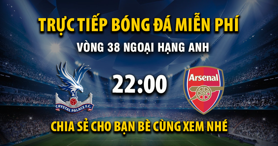 Trực tiếp Crystal Palace vs Arsenal lúc 22:00, ngày 24/05 -