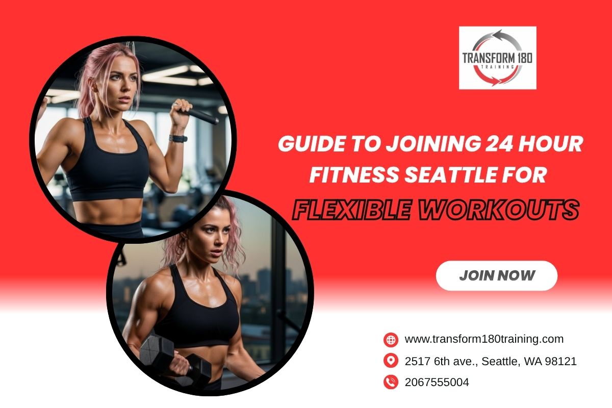 Guide to Joining 24 Hour Fitness Seattle for Flexible Workouts – Tranform 180 Training