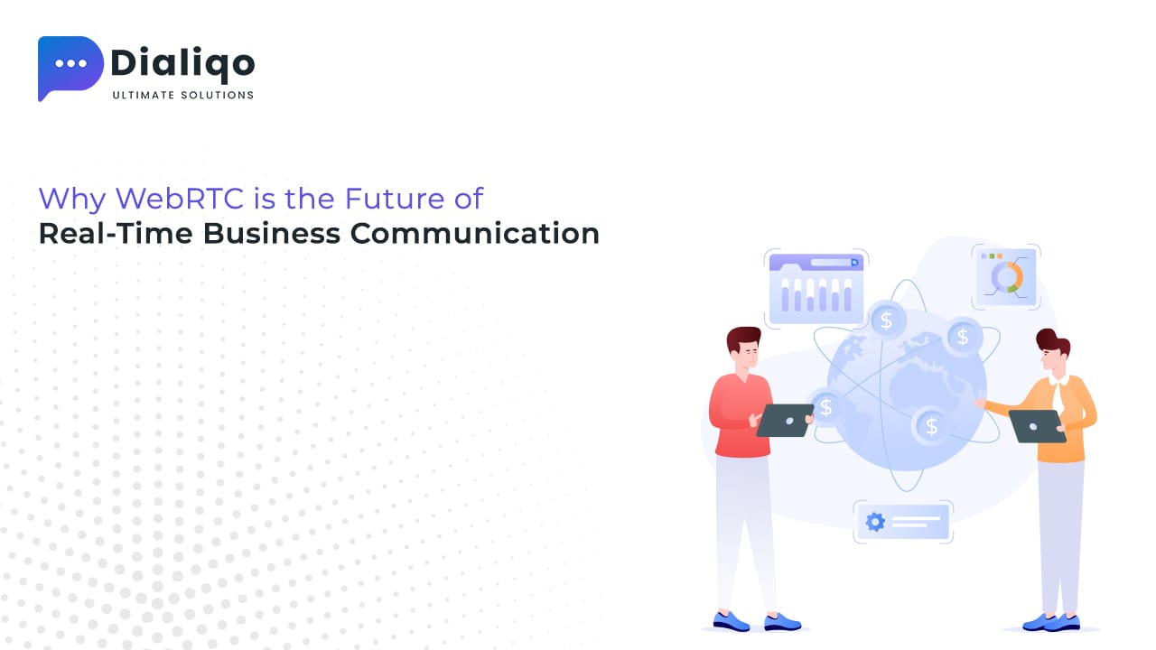 Why WebRTC is the Future of Real-Time Business Communication