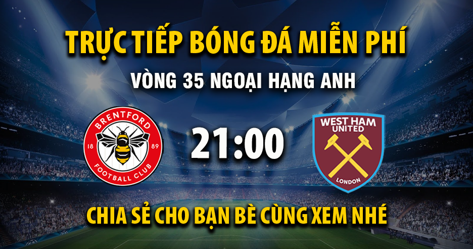 Xem trực tiếp Brentford vs West Ham vào lúc 21:00, ngày 02/05/2026 - Vaoroiq.cc