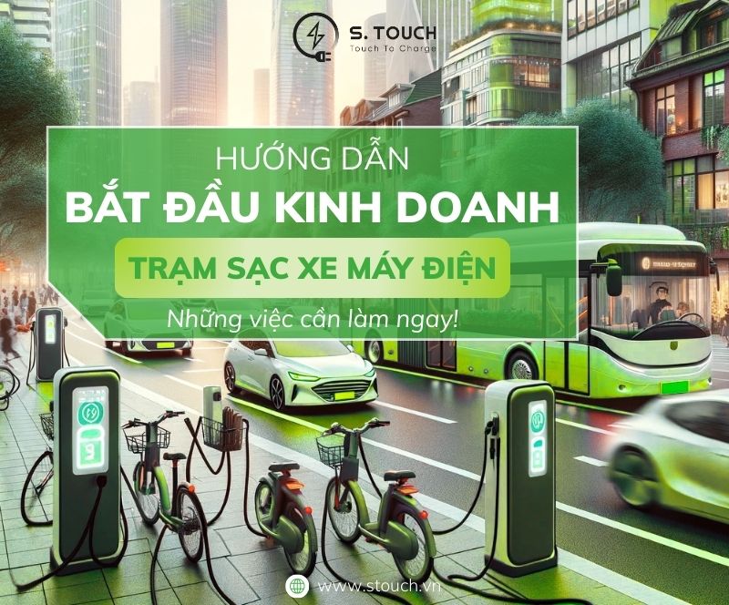 Hướng dẫn bắt đầu kinh doanh trạm sạc xe máy điện: Những việc cần làm ngay! - S. Touch