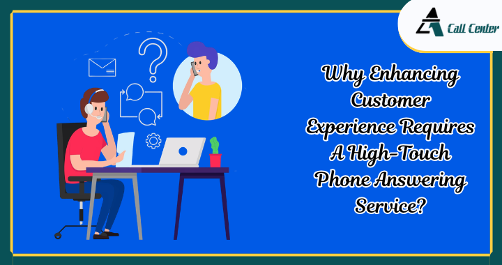 Why Enhancing Customer Experience Requires A High-Touch Phone Answering Service? - A1 call center