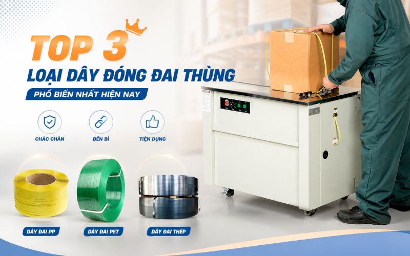 Top 3 loại dây đóng đai thùng phổ biến nhất hiện...