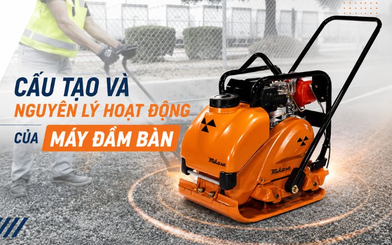 Cấu tạo và nguyên lý hoạt động của máy đầm bàn