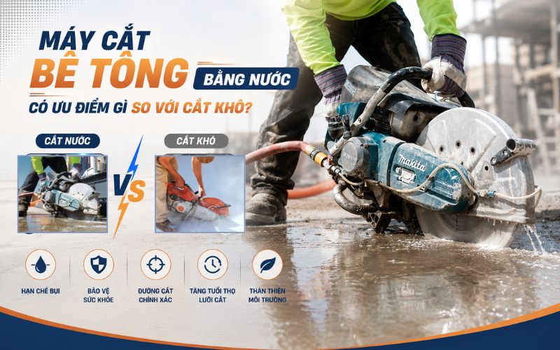 Máy cắt bê tông bằng nước có ưu điểm gì so với cắt...