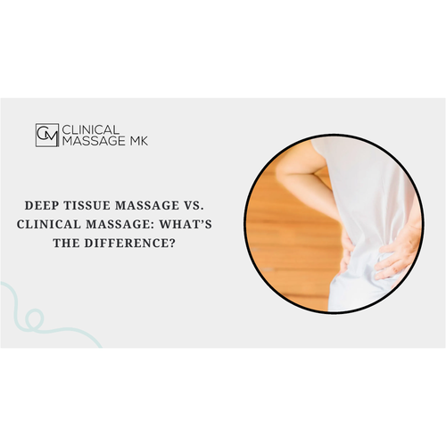 Deep Tissue Massage vs. Clinical Massage: What’s the Difference?