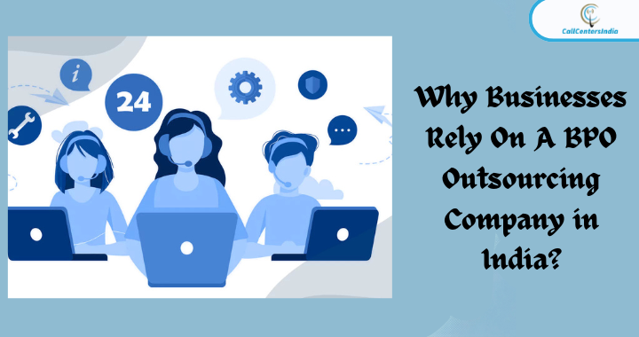 Why Businesses Rely On A BPO Outsourcing Company in India? | Call Centers India