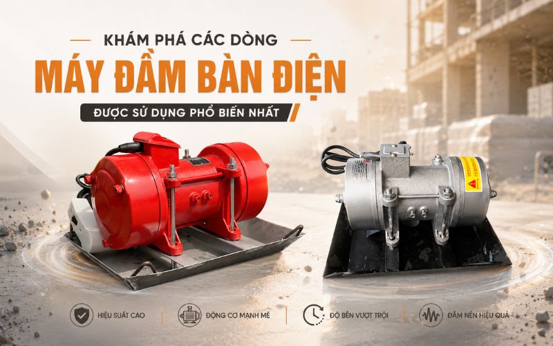Khám phá các dòng máy đầm bàn điện được sử dụng phổ biến...