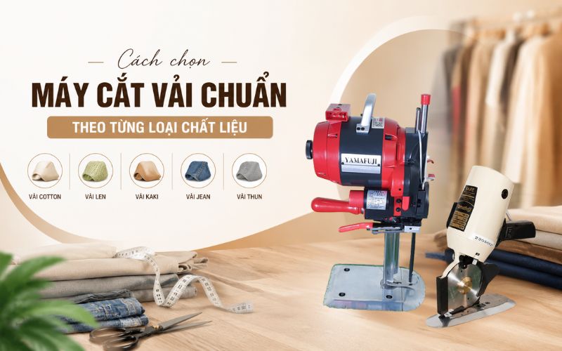 Cách chọn máy cắt vải chuẩn theo từng loại chất...