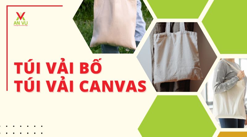 Xưởng May Túi Vải Bố (Canvas) An Vũ giá rẻ tại Hà Nội & TpHCM