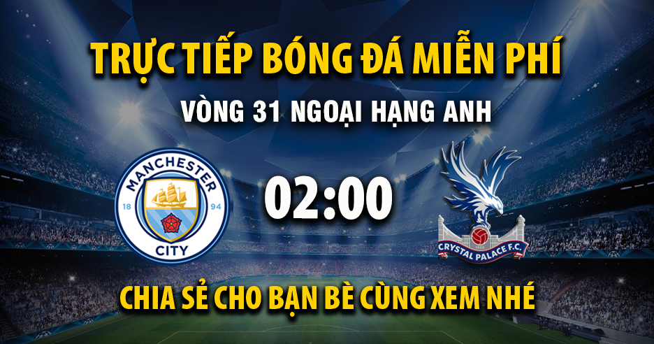 Trực tiếp Manchester City vs Crystal Palace vào lúc 02:00, ngày 14/05/2026 - Xoilacz.TV