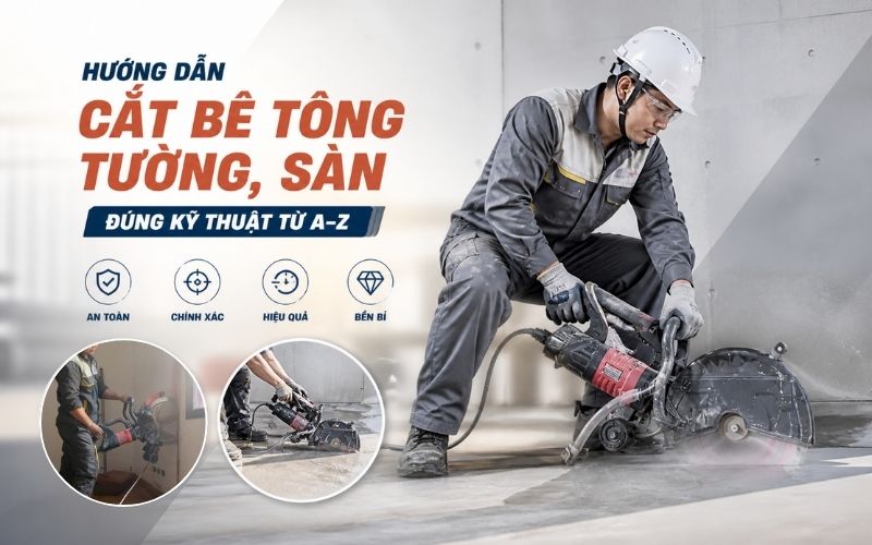 Hướng dẫn cắt bê tông tường, sàn đúng kỹ thuật từ...