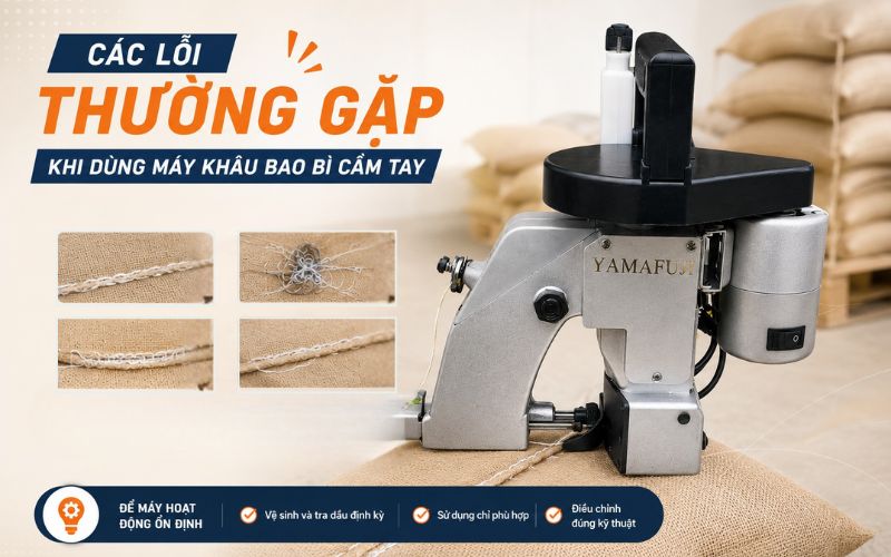 Các lỗi thường gặp khi dùng máy khâu bao bì cầm...