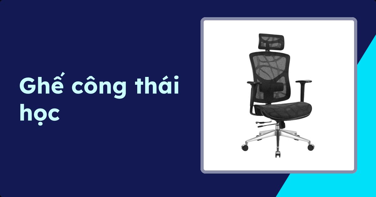50+ Ghế công thái học cao cấp, chính hãng, giá rẻ
